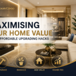 Maximising Your Home Value with Affordable Upgrading Hacks